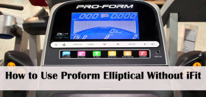 How to Use Proform Elliptical Without iFit